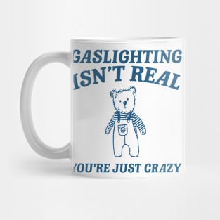 Gaslighting Is Not Real You're Just Crazy Shirt, Retro Cartoon T Shirt, Weird T Shirt, Meme Mug